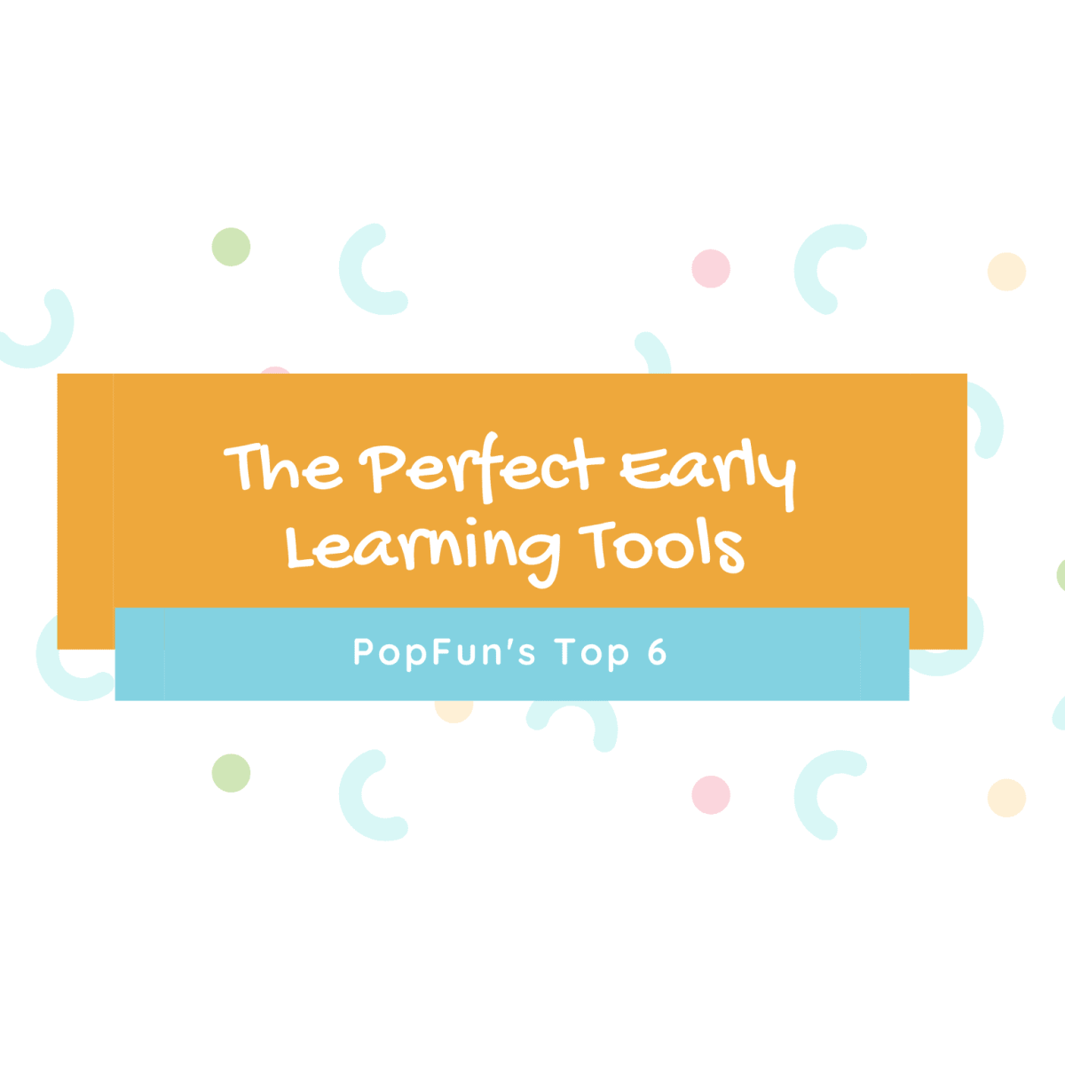 How These 6 Toys Are Perfect Early Learning Tools - PopFun