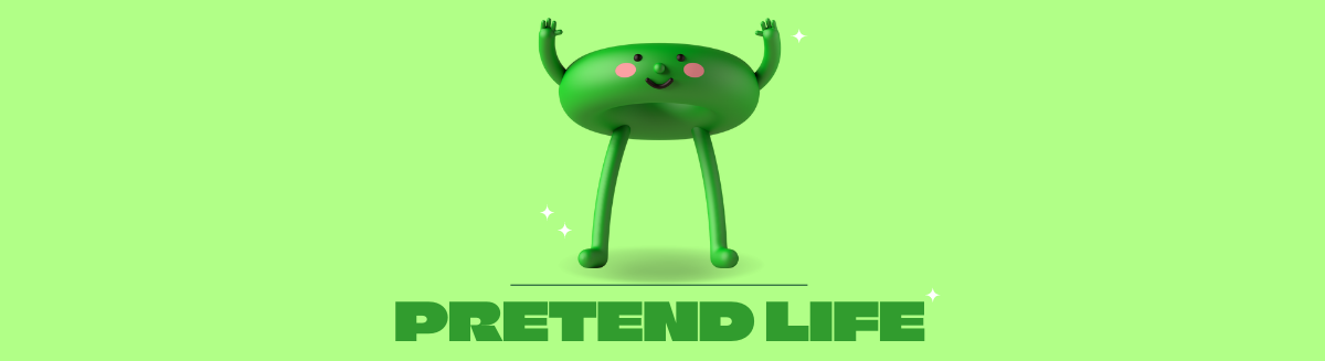 Pretend LIfe